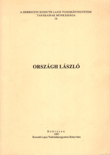 Orsozágh László 90. születésnapjára - A Debreceni Kossuth Lajos Tudományegyetem tanárainak munkássága 18. antikvár