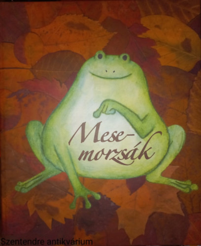 Nagy Bence-Meiszter Emese-Farkas Klaudia: Mese-morzsák (Saját képpel, ilusztrált kiadás) antikvár