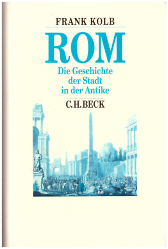 Frank Kolb: Rom - Die Geschichte der Stadt in der Antike idegen