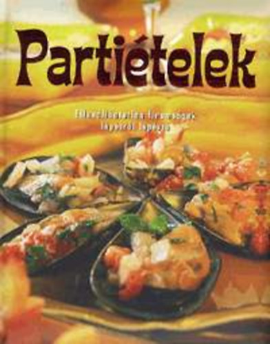 Partiételek - Ellenállhatatlan finomságok lépésről lépésre könyv