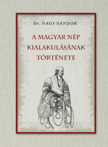 Dr. Nagy Sándor: A magyar nép kialakulásának története könyv