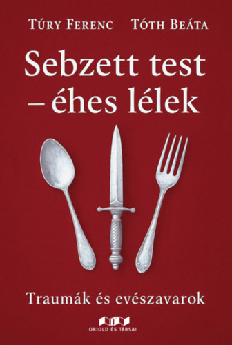 Túry Ferenc, Tóth Beáta: Sebzett test - éhes lélek könyv