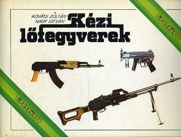 Nagy István; Kováts  Zoltán: Kézi lőfegyverek (Típuskönyv) antikvár