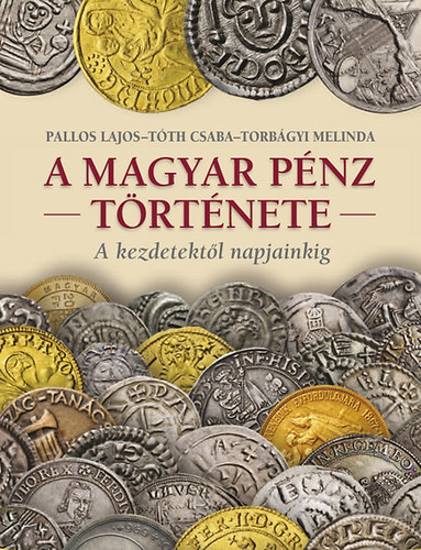 Pallos Lajos, Tóth Csaba, Torbágyi Melinda: A magyar pénz története antikvár