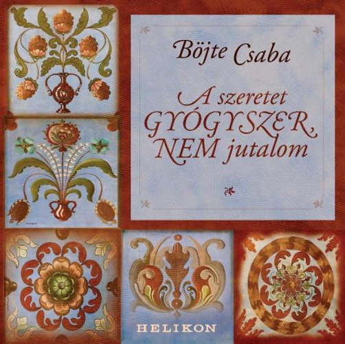 Böjte Csaba: A szeretet gyógyszer, nem jutalom könyv