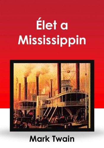 Élet a Mississippin – Mark Twain
