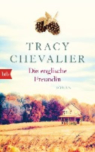 Chevalier, Tracy: Die englische Freundin idegen