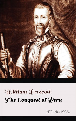 William Prescott: The Conquest of Peru e-Könyv