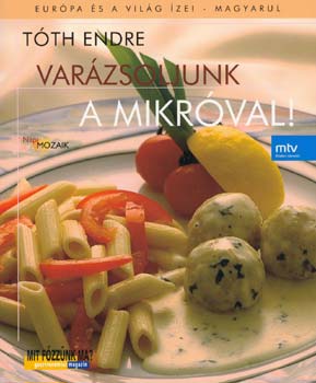 Tóth Endre: Varázsoljunk a mikróval! könyv