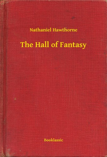 Nathaniel Hawthorne: The Hall of Fantasy e-Könyv
