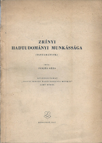 Perjés Géza: Zrínyi hadtudományi munkássága  (tanulmányok) különlenyomat könyv