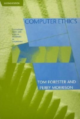 Tom Forester, Perry Morrison: Computer Ethics - Second Edition - Cutionary Tales and Ethical Dilemmas in Computing antikvár