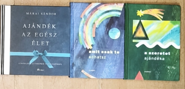 Márai Sándor: 3db versválogatás kötete - Ajándék az élet, Amit csak te adhatsz, A szeretet ajándéka antikvár