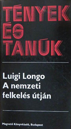 Luigi Longo: Tények és tanúk - A nemzeti felkelés útján antikvár