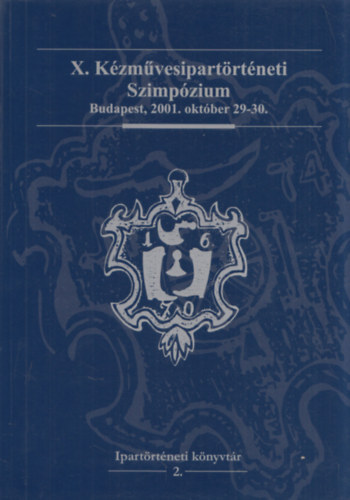Szulovszky János (szerk.): X. Kézművesipartörténeti Szimpózium (Budapest, 2001. október 29-30) antikvár