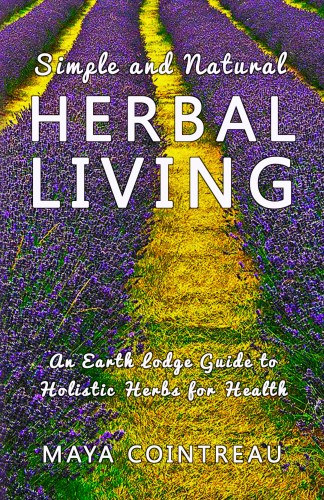 Maya Cointreau: Simple and Natural Herbal Living - An Earth Lodge Guide to Holistic Herbs for Health e-Könyv