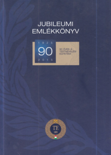 Dr. Takács Ferenc (szerk.): Jubileumi Emlékkönyv 1925-2015 - 90 éves a Testnevelési Egyetem antikvár