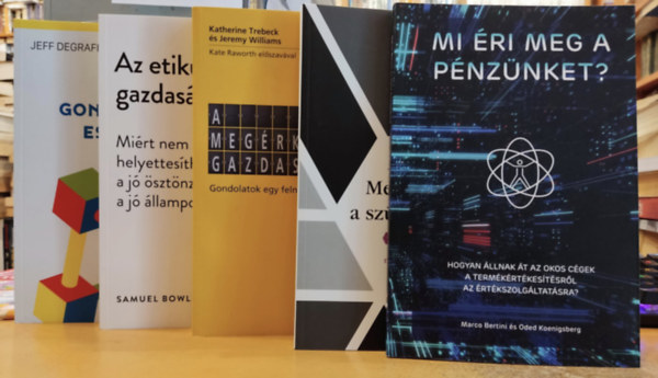 Oded Koenigsberg, Marco Bertini, Joseph L. Badaracco, Katherine Trebeck, Jeremy Williams, Samuel Bowles, Jeff Degraff, Staney Degraff: 5 db gazdaságtan: Az etikus gazdaság; A megérkezés gazdaságtana; Menedzsment a szürke zónában; Mi éri meg a pénzünket?; A kreatív gondolkodás eszköztára antikvár