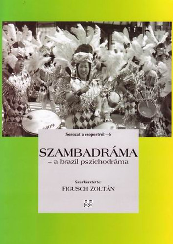 Figusch Zoltán (szerk.): Szambadráma - A brazil pszichodráma könyv