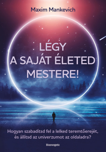 Maxim Mankevich: Légy a saját életed mestere! könyv