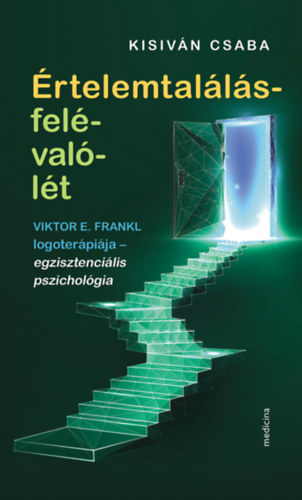 Kisiván Csaba: Értelemtalálás-felé-való-lét -Viktor E. Frankl logoterápiája – egzisztenciális pszichológia antikvár