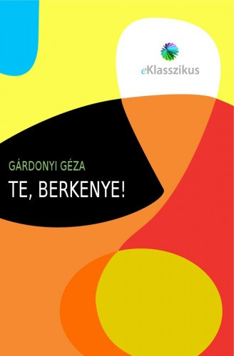 Te, Berkenye! – Gárdonyi Géza
