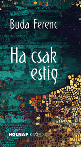 Buda Ferenc: Ha csak estig antikvár