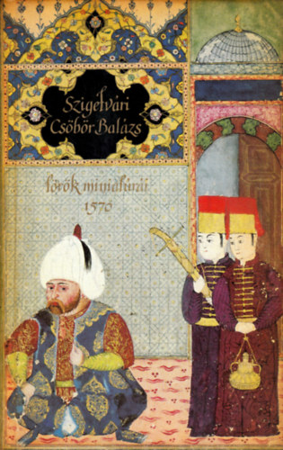 Szakály Ferenc (szerk.): Szigetvári Csöbör Balázs török miniatúrái (1570) antikvár