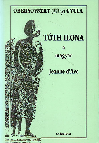 Obersovszky Gyula: Tóth Ilona a magyar Jeanne d'Arc antikvár