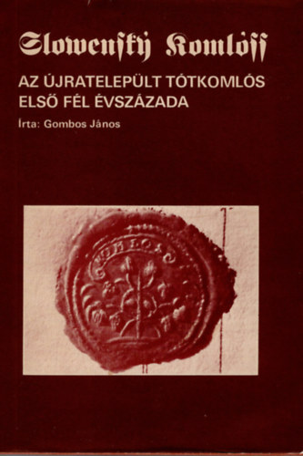 Gombos János: Az újratelepült Tótkomlós első fél évszázada antikvár