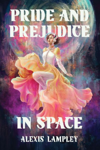 Lampley, Alexis: Pride and Prejudice in Space idegen