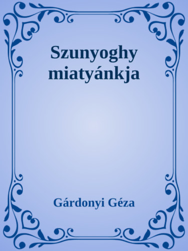 Szunyoghy miatyánkja – Gárdonyi Géza