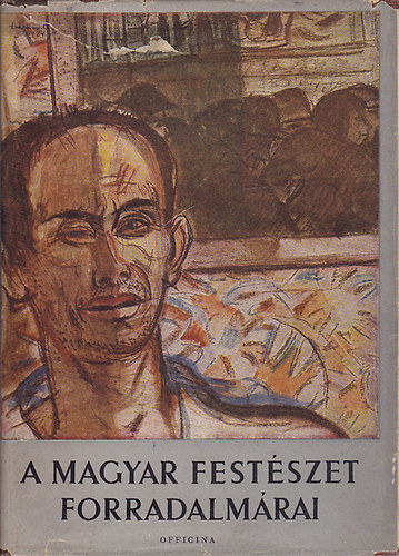 POgány Ö. Gábor: A magyar festészet forradalmárai antikvár