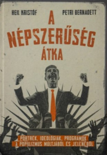 Heil Kristóf Mihály (szerk), Petri Bernadett (szerk.): A népszerűség átka - Portrék, ideológiák, programok a populizmus múltjából és jelenéből antikvár