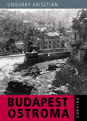Ungváry Krisztián: Budapest ostroma könyv