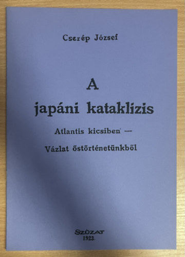 Dr. Cserép József: A japáni kataklízis - Atlantis kicsiben - Vázlat őstörténetünkből (Hasonmás kiadás) antikvár