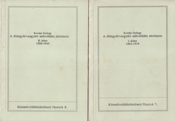 Kováts György: A diósgyőrvasgyári művelődés története I-II. kötet 1884-1919 és 1920-1945 antikvár