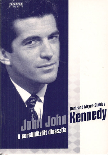 Bertrand Meyer - Stabley: John John Kennedy - A sorsüldözött dinasztia antikvár