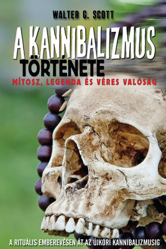 Walter G. Scott: A kannibalizmus története - Mítosz,legenda és véres valóság antikvár