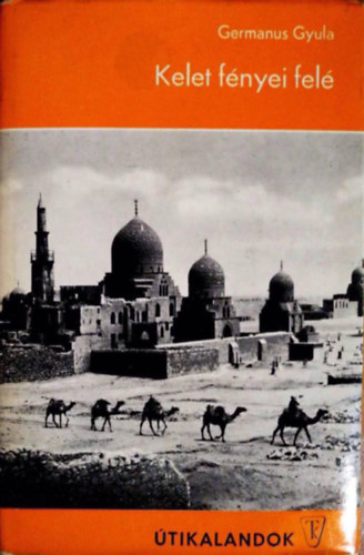 Germanus Gyula: Kelet fényei felé antikvár