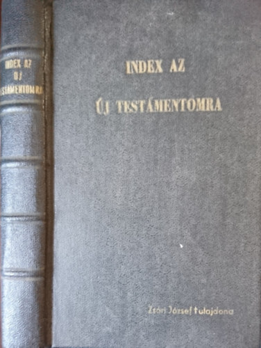 Körösi Mihály: Az Uj Testamentomra mutató tábla, mellyben Az Uj Testamentomi Irásokban meg-irtt Dolgok és Nevezetes Szók, sok helyeken egesz mondásokkal-is, az ABC-enek rendi szerént el-intéztetvén, feltaláltatnak antikvár
