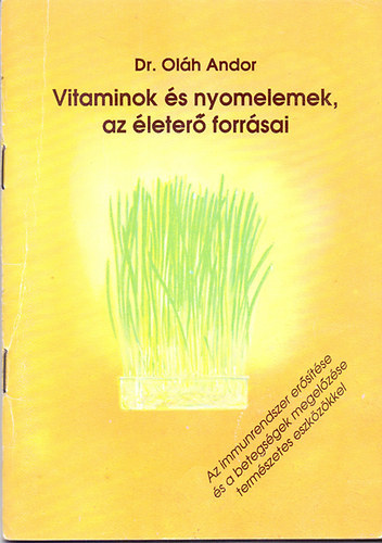 Dr. Oláh Andor: Vitaminok és nyomelemek, az életerő forrásai - AZ IMMUNRENDSZER ERŐSÍTÉSE ÉS A BETEGSÉGEK MEGELŐZÉSE TERMÉSZETES ESZKÖZÖKKEL (Életfontos tápelemek) antikvár