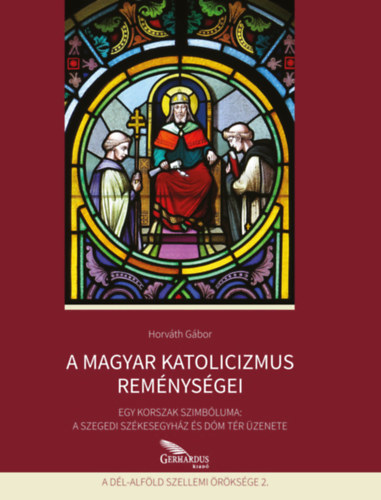 Horváth Gábor: A magyar katolicizmus reménységei könyv