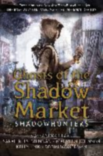 Clare, Cassandra - Brennan, Sarah Rees - Johnson, Maureen - Wasserman, Robin - Link, Kelly: Ghosts of the Shadow Market idegen