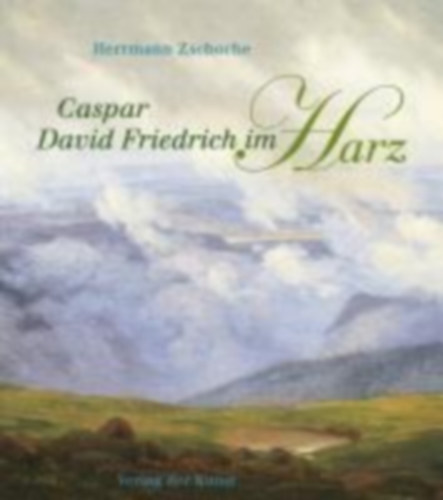 Zschoche, Herrmann: Caspar David Friedrich im Harz idegen