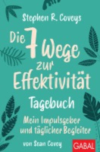 Covey, Stephen R. - Covey, Sean: Stephen R. Coveys Die 7 Wege zur Effektivität - Tagebuch idegen