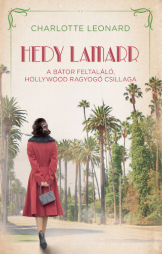Charlotte Leonard: Hedy Lamarr - A bátor feltaláló, Hollywood ragyogó csillaga antikvár
