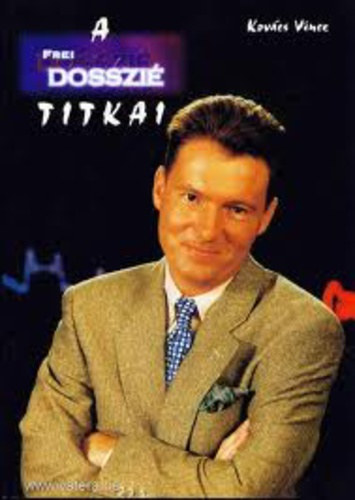 Kovács Vince: A Frei-Dosszié titkai - A műsor és ami mögötte van antikvár