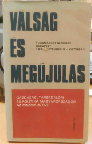Vass Henrik (szerk.): Válság és megújulás - Tudományos ülészak Budapest 1981. szeptember 29 - október 1. (Gazdaság, társadalom és politika Magyarországon az MSZMP 25 éve) antikvár