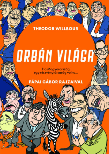 Theodor Willbour: Orbán világa – Ha Magyarország egy részvénytársaság volna... e-Könyv